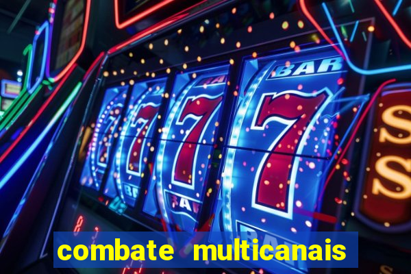 combate multicanais ao vivo